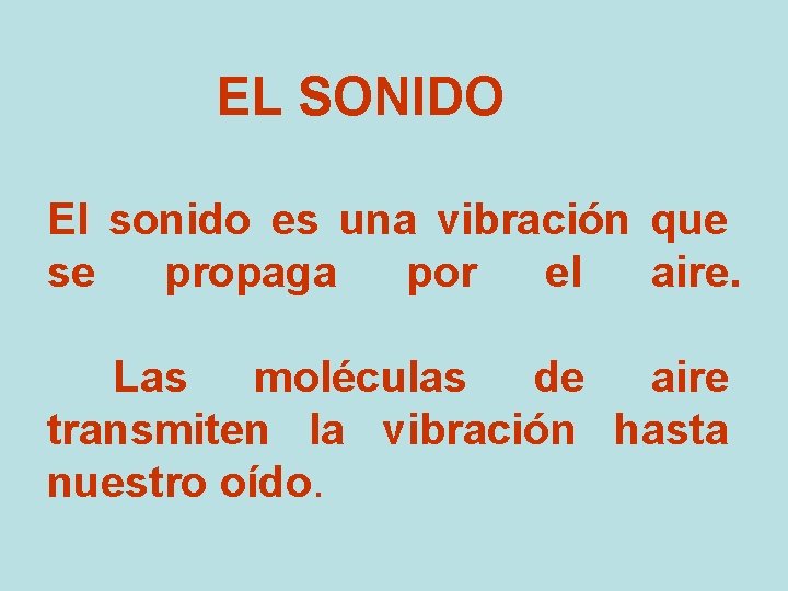 EL SONIDO El sonido es una vibración que se propaga por el aire. Las