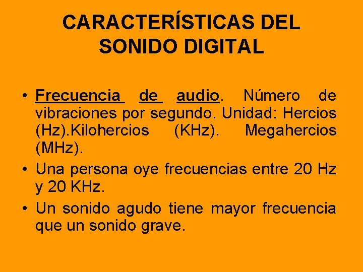 CARACTERÍSTICAS DEL SONIDO DIGITAL • Frecuencia de audio. Número de vibraciones por segundo. Unidad: