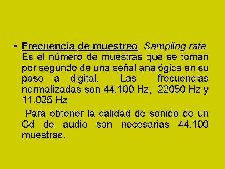  • Frecuencia de muestreo. Sampling rate. Es el número de muestras que se