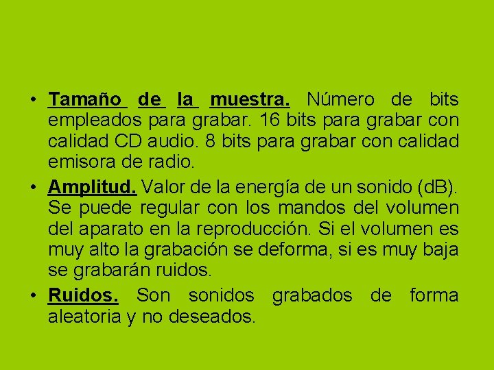  • Tamaño de la muestra. Número de bits empleados para grabar. 16 bits