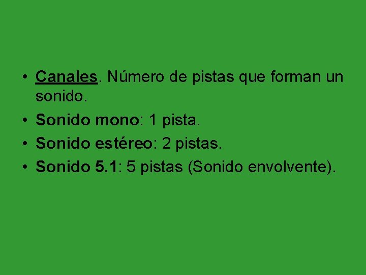  • Canales. Número de pistas que forman un sonido. • Sonido mono: 1
