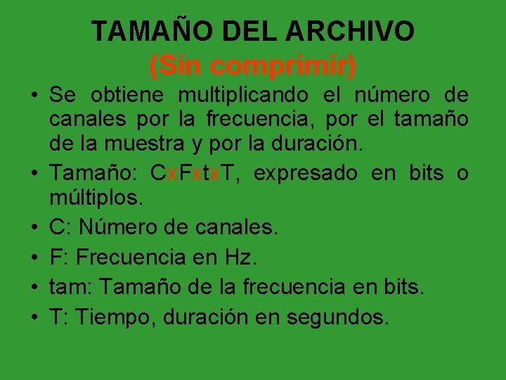 TAMAÑO DEL ARCHIVO (Sin comprimir) • Se obtiene multiplicando el número de canales por