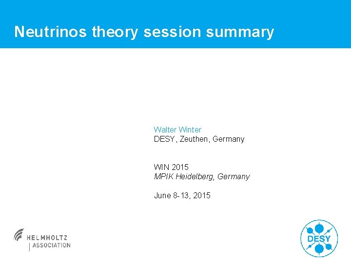 Neutrinos theory session summary Walter Winter DESY, Zeuthen, Germany WIN 2015 MPIK Heidelberg, Germany