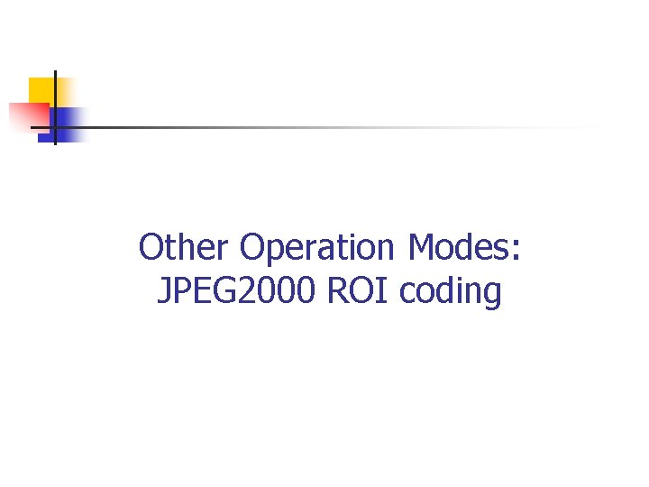 Other Operation Modes: JPEG 2000 ROI coding 