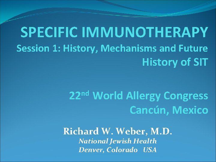SPECIFIC IMMUNOTHERAPY Session 1: History, Mechanisms and Future History of SIT 22 nd World