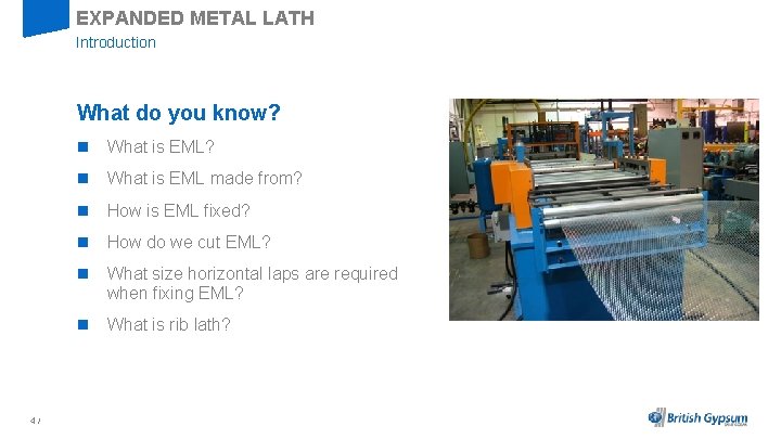 EXPANDED METAL LATH Introduction What do you know? n What is EML made from?