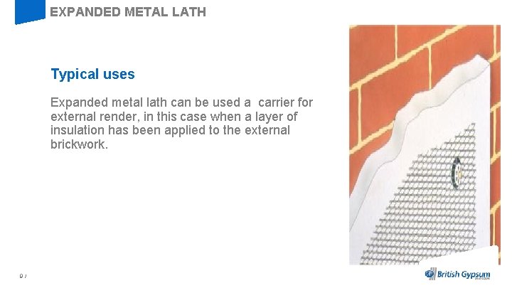 EXPANDED METAL LATH Typical uses Expanded metal lath can be used a carrier for