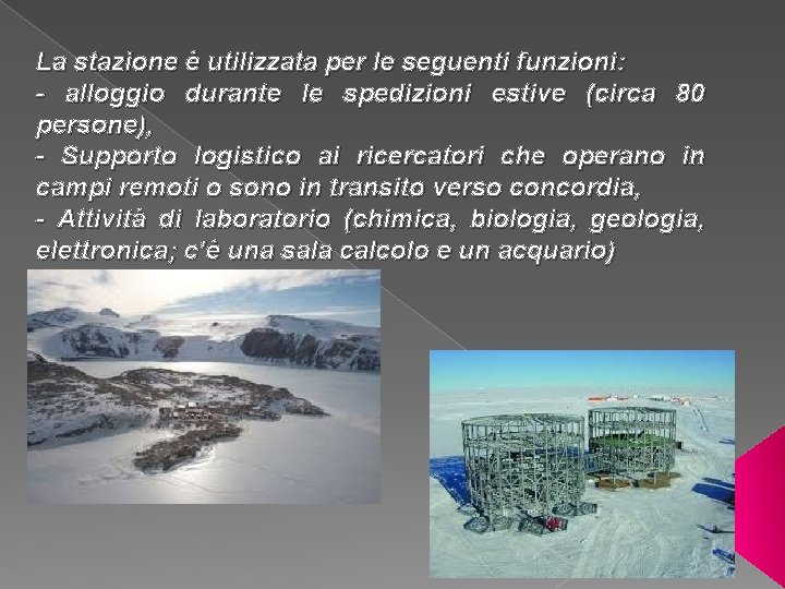 La stazione è utilizzata per le seguenti funzioni: - alloggio durante le spedizioni estive