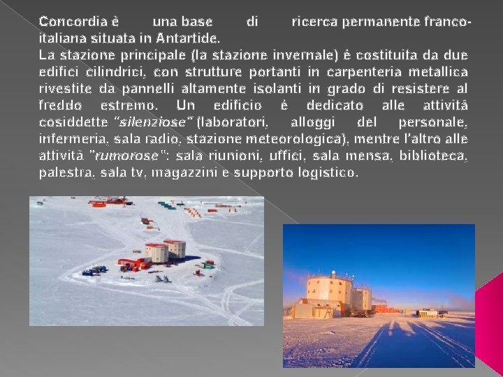 Concordia è una base di ricerca permanente francoitaliana situata in Antartide. La stazione principale