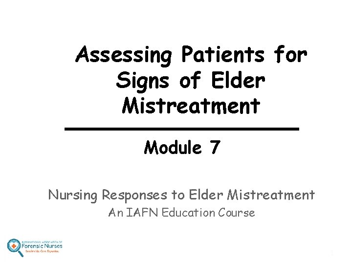 Assessing Patients for Signs of Elder Mistreatment Module 7 Nursing Responses to Elder Mistreatment