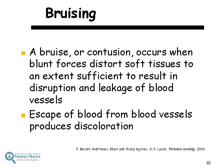 Bruising n n A bruise, or contusion, occurs when blunt forces distort soft tissues