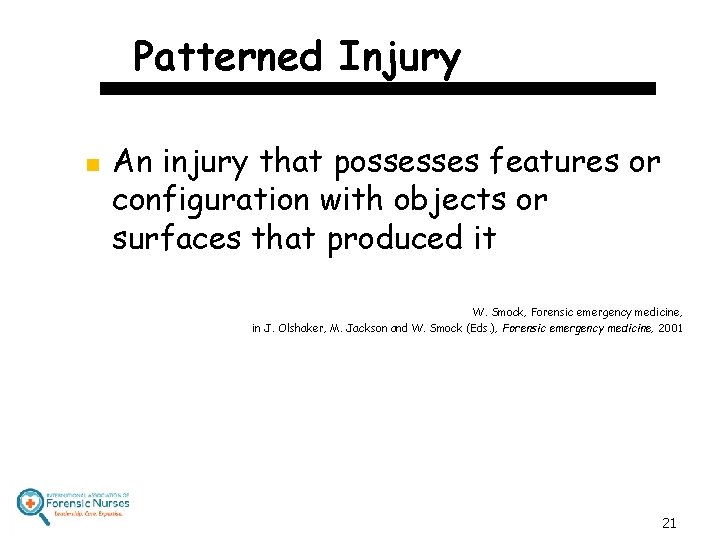 Patterned Injury n An injury that possesses features or configuration with objects or surfaces