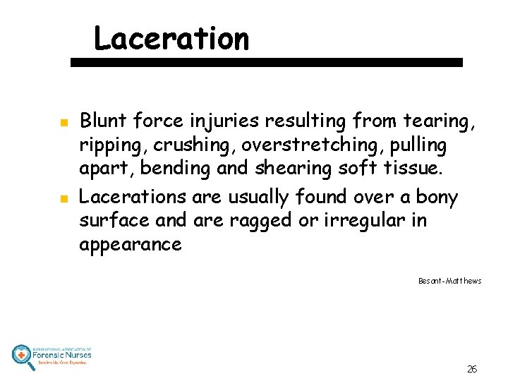 Laceration n n Blunt force injuries resulting from tearing, ripping, crushing, overstretching, pulling apart,
