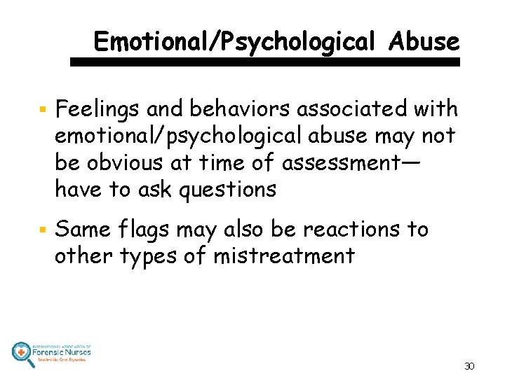 Emotional/Psychological Abuse § Feelings and behaviors associated with emotional/psychological abuse may not be obvious