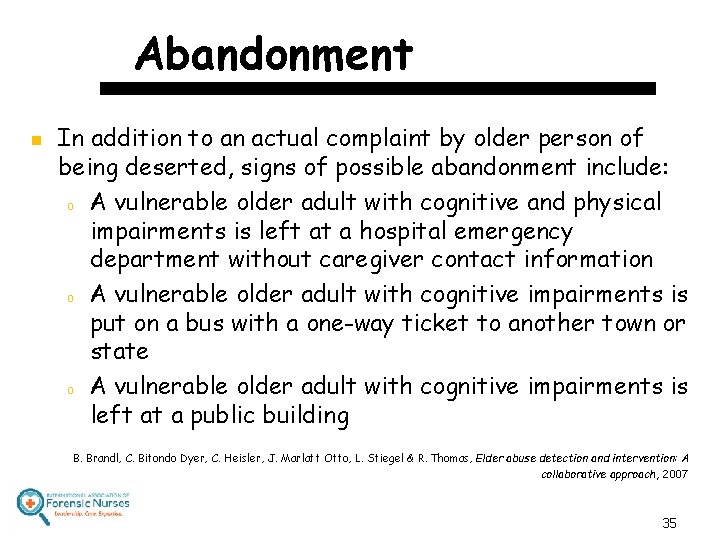 Abandonment n In addition to an actual complaint by older person of being deserted,