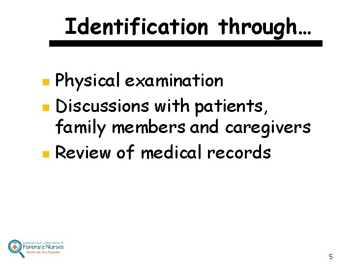 Identification through… Physical examination n Discussions with patients, family members and caregivers n Review