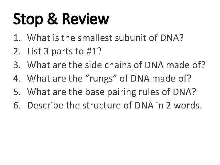 Stop & Review 1. 2. 3. 4. 5. 6. What is the smallest subunit Stop & Review 1. 2. 3. 4. 5. 6. What is the smallest subunit