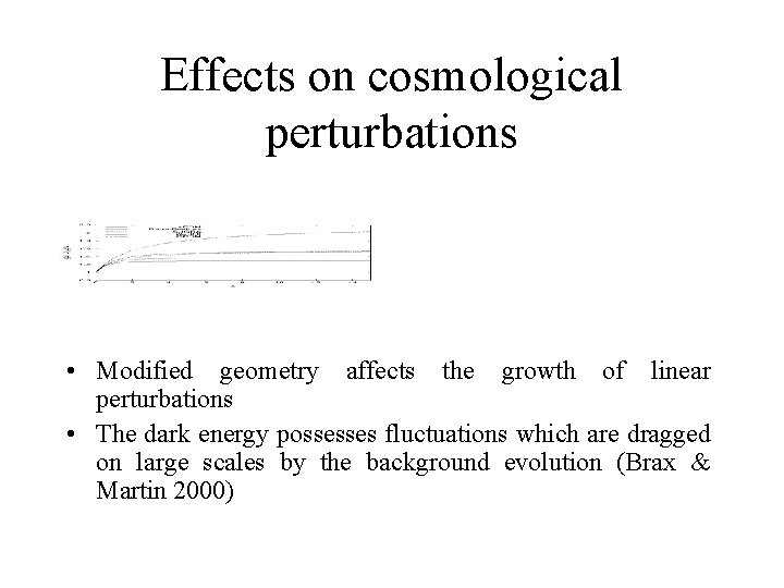 Effects on cosmological perturbations • Modified geometry affects the growth of linear perturbations •