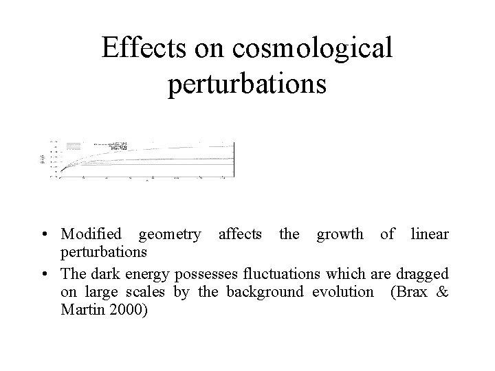 Effects on cosmological perturbations • Modified geometry affects the growth of linear perturbations •