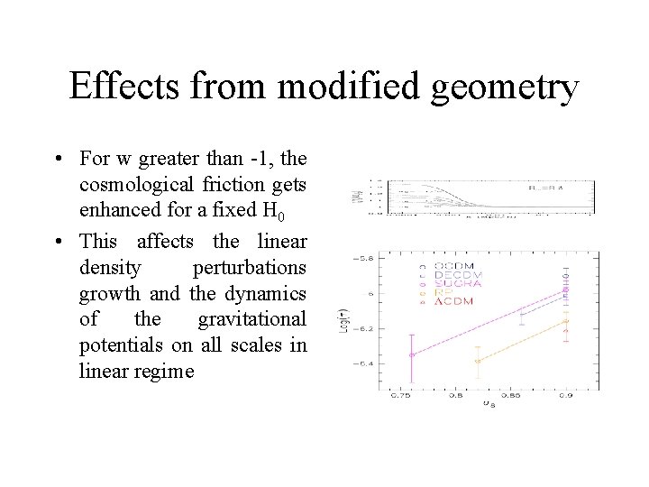 Effects from modified geometry • For w greater than -1, the cosmological friction gets