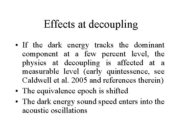Effects at decoupling • If the dark energy tracks the dominant component at a
