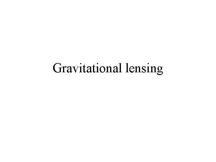 Gravitational lensing 