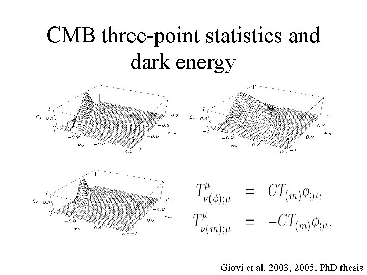 CMB three-point statistics and dark energy Giovi et al. 2003, 2005, Ph. D thesis