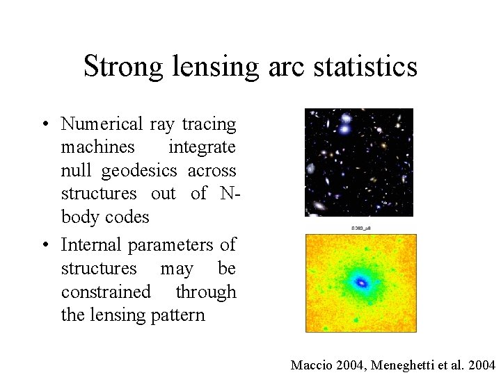 Strong lensing arc statistics • Numerical ray tracing machines integrate null geodesics across structures