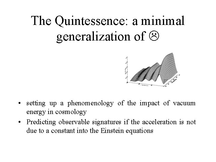 The Quintessence: a minimal generalization of • setting up a phenomenology of the impact
