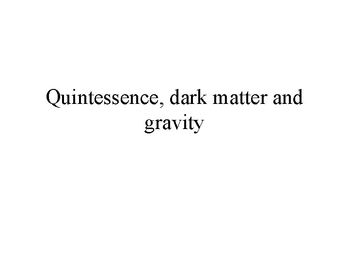 Quintessence, dark matter and gravity 