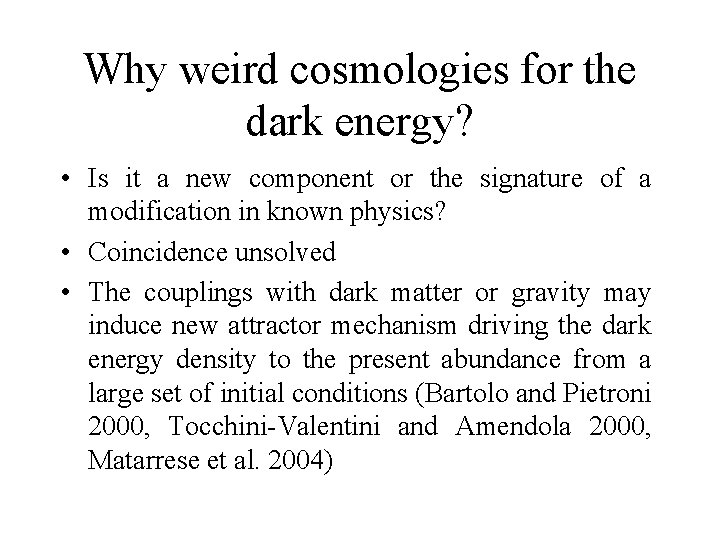 Why weird cosmologies for the dark energy? • Is it a new component or