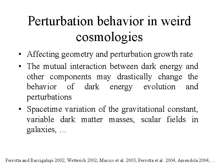 Perturbation behavior in weird cosmologies • Affecting geometry and perturbation growth rate • The