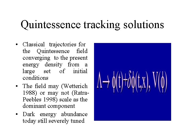 Quintessence tracking solutions • Classical trajectories for the Quintessence field converging to the present