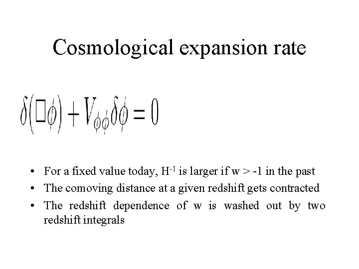 Cosmological expansion rate • For a fixed value today, H-1 is larger if w