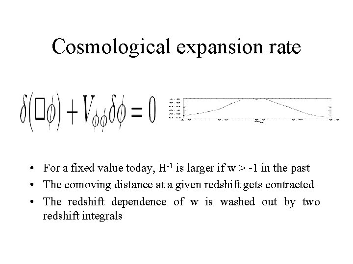 Cosmological expansion rate • For a fixed value today, H-1 is larger if w