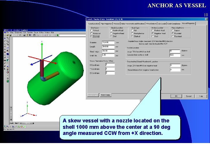 ANCHOR AS VESSEL 10 A skew vessel with a nozzle located on the shell