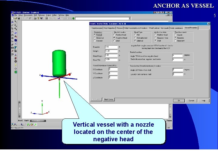 ANCHOR AS VESSEL 5 Vertical vessel with a nozzle located on the center of