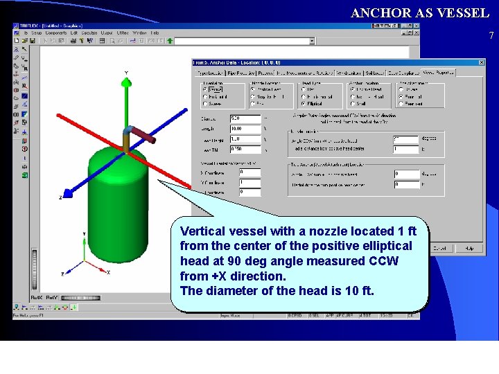 ANCHOR AS VESSEL 7 Vertical vessel with a nozzle located 1 ft from the
