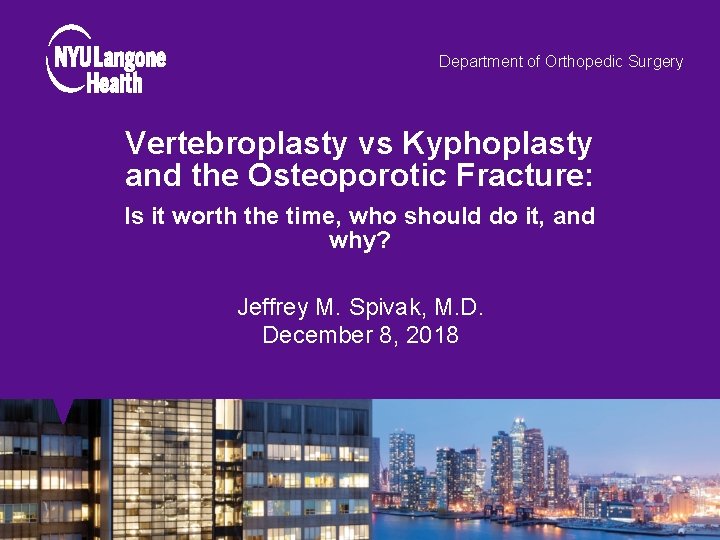 Department of Orthopedic Surgery Vertebroplasty vs Kyphoplasty and the Osteoporotic Fracture: Is it worth