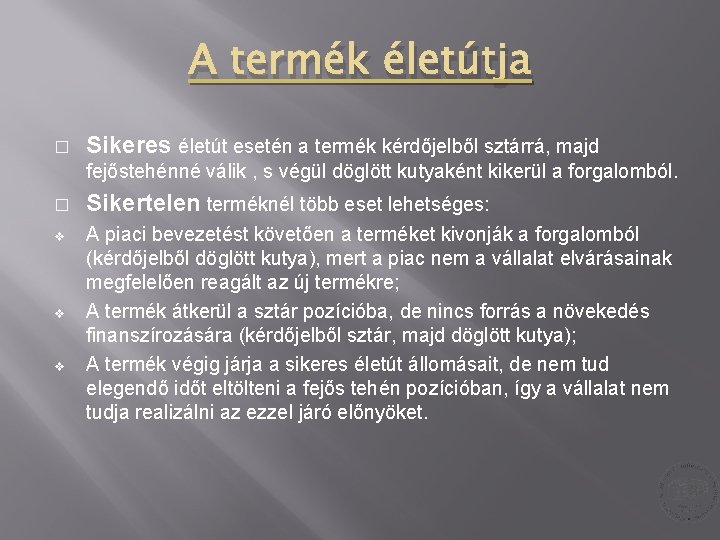A termék életútja � Sikeres életút esetén a termék kérdőjelből sztárrá, majd fejőstehénné válik A termék életútja � Sikeres életút esetén a termék kérdőjelből sztárrá, majd fejőstehénné válik
