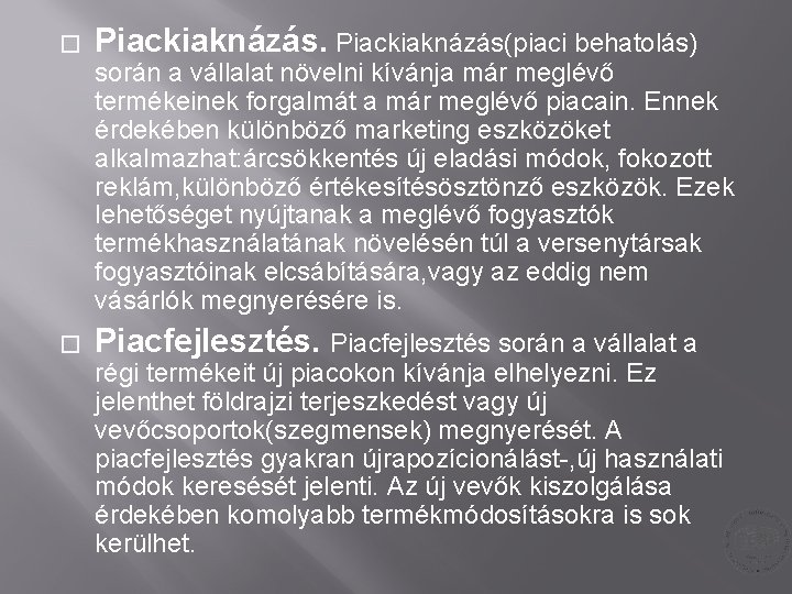 � Piackiaknázás(piaci behatolás) során a vállalat növelni kívánja már meglévő termékeinek forgalmát a már � Piackiaknázás(piaci behatolás) során a vállalat növelni kívánja már meglévő termékeinek forgalmát a már
