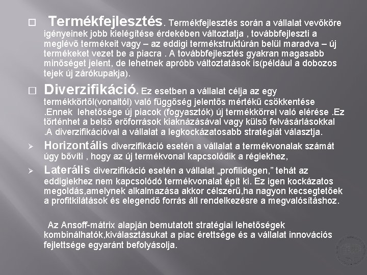 Termékfejlesztés során a vállalat vevőköre igényeinek jobb kielégítése érdekében változtatja , továbbfejleszti a Termékfejlesztés során a vállalat vevőköre igényeinek jobb kielégítése érdekében változtatja , továbbfejleszti a