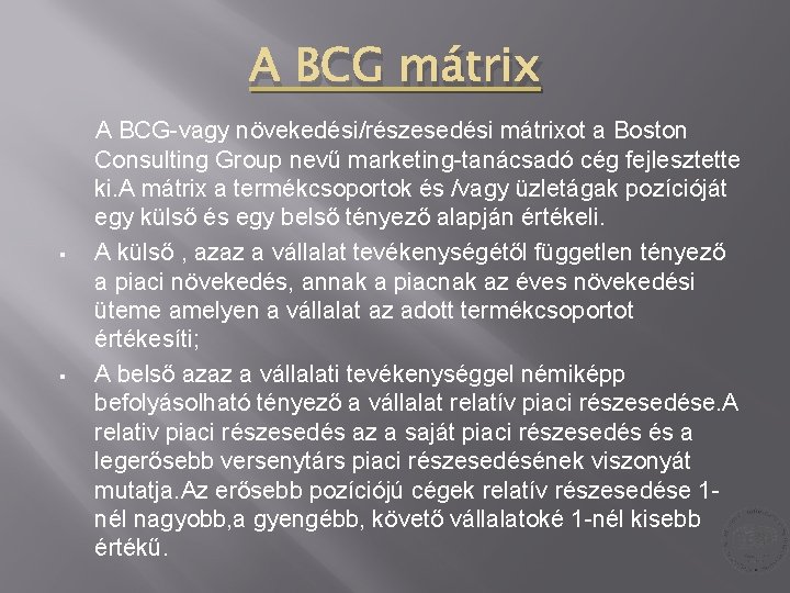 A BCG mátrix § § A BCG-vagy növekedési/részesedési mátrixot a Boston Consulting Group nevű A BCG mátrix § § A BCG-vagy növekedési/részesedési mátrixot a Boston Consulting Group nevű