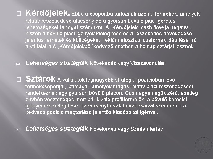 � Kérdőjelek. Ebbe a csoportba tartoznak azok a termékek, amelyek relatív részesedése alacsony de � Kérdőjelek. Ebbe a csoportba tartoznak azok a termékek, amelyek relatív részesedése alacsony de