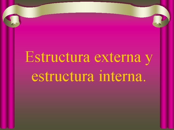 Estructura externa y estructura interna. 