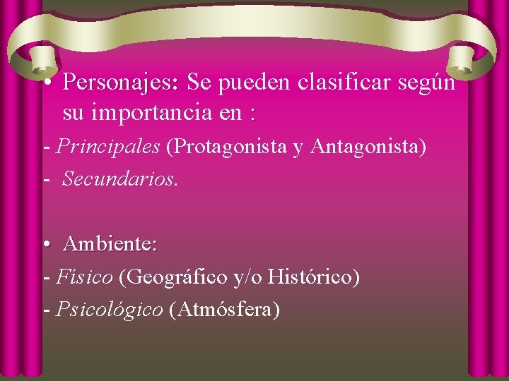  • Personajes: Se pueden clasificar según su importancia en : - Principales (Protagonista