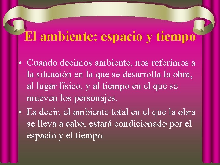 El ambiente: espacio y tiempo • Cuando decimos ambiente, nos referimos a la situación