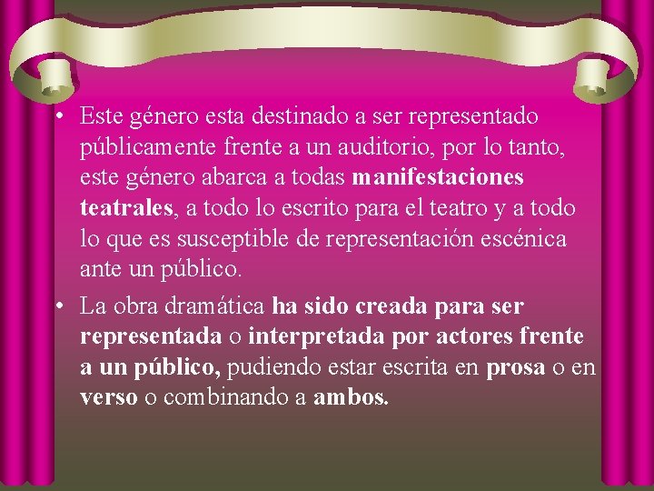  • Este género esta destinado a ser representado públicamente frente a un auditorio,