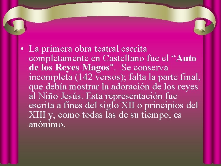  • La primera obra teatral escrita completamente en Castellano fue el “Auto de