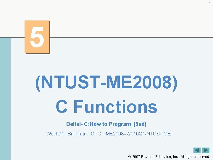 1 5 (NTUST-ME 2008) C Functions Deitel- C: How to Program (5 ed) Week 1 5 (NTUST-ME 2008) C Functions Deitel- C: How to Program (5 ed) Week
